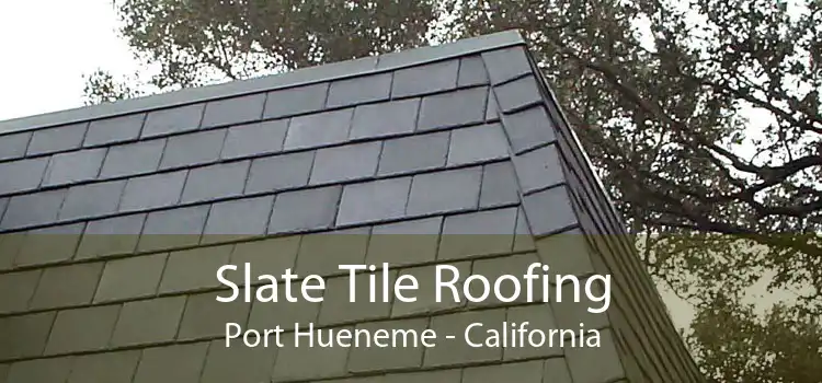 Slate Tile Roofing Port Hueneme - California