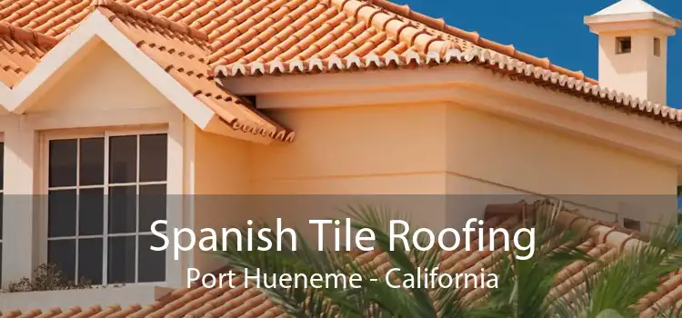 Spanish Tile Roofing Port Hueneme - California